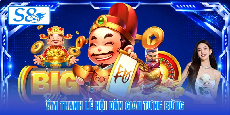 Âm thanh lễ hội dân gian tưng bừng