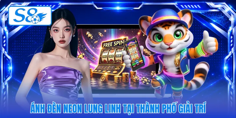 Ánh đèn neon lung linh tại thành phố giải trí