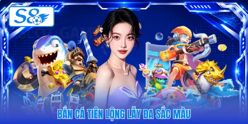 Bắn cá tiên lộng lẫy đa sắc màu