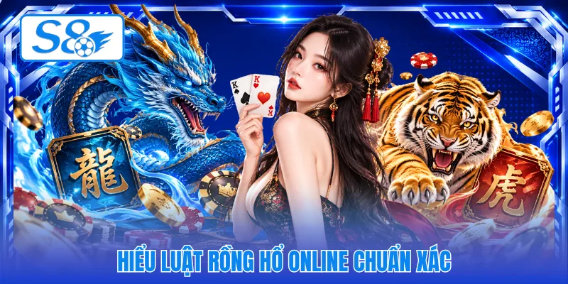 Hiểu luật Rồng Hổ online chuẩn xác