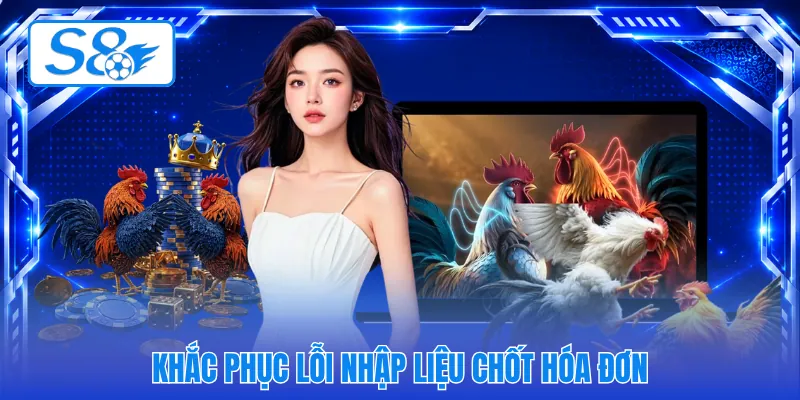 Khắc phục lỗi nhập liệu chốt hóa đơn