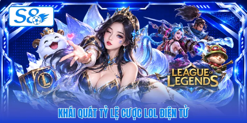 Khái quát tỷ lệ cược LOL điện tử