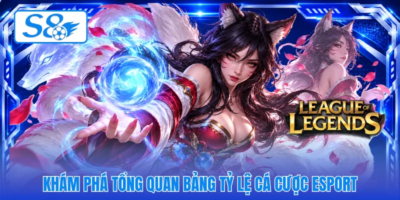Khám phá tổng quan bảng tỷ lệ cá cược esport