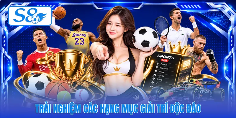 Trải nghiệm các hạng mục giải trí độc đáo