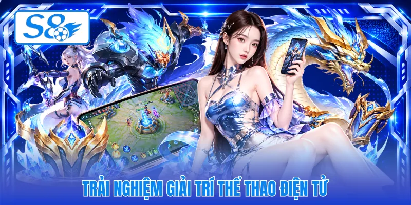 Trải nghiệm giải trí thể thao điện tử