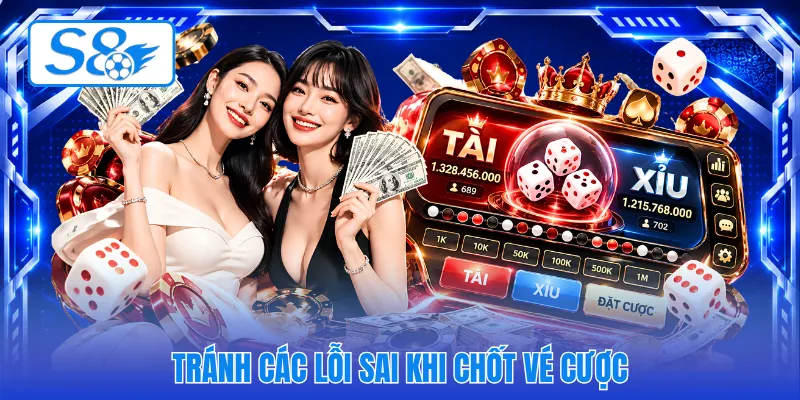 Tránh các lỗi sai khi chốt vé cược