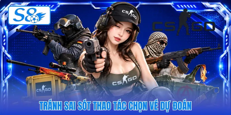 Tránh sai sót thao tác chọn vé dự đoán