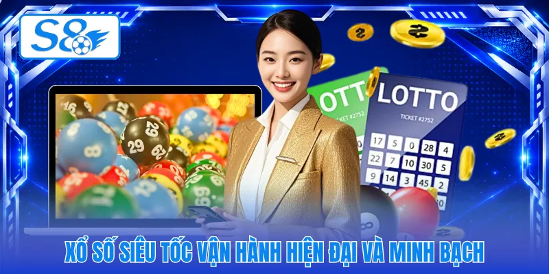 Xổ số siêu tốc vận hành hiện đại và minh bạch